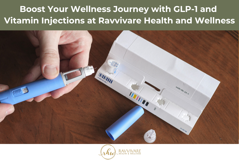 Boost Your Wellness Journey with GLP-1 and Vitamin Injections at Ravvivare Health and Wellness