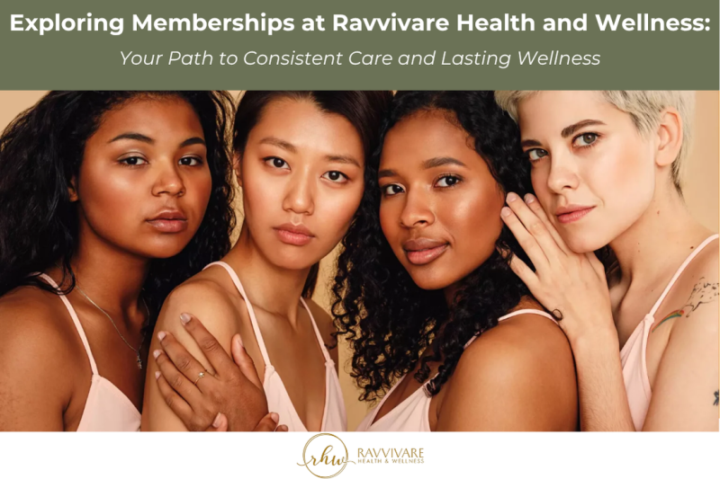 Exploring Memberships at Ravvivare Health and Wellness Your Path to Consistent Care and Lasting Wellness