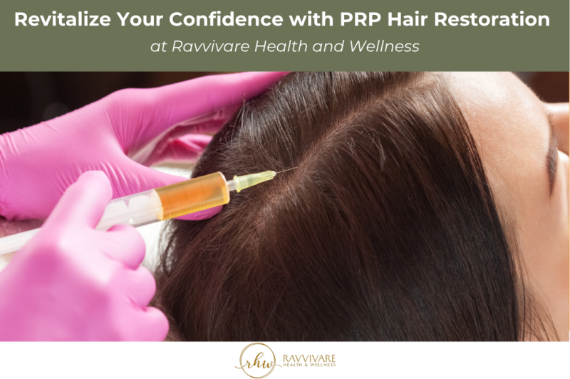 Revitalize Your Confidence with PRP Hair Restoration at Ravvivare Health and Wellness